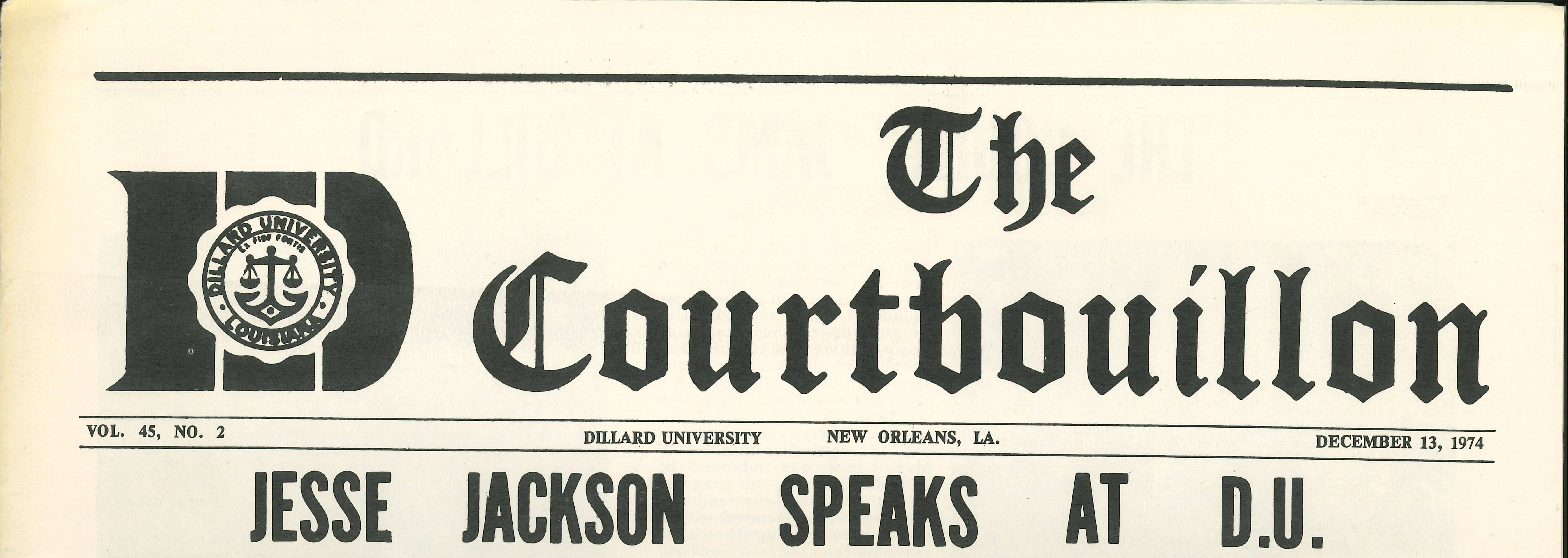 VOL. 45, NO. 2; The Courtbouillon; DILLARD UNIVERSITY; NEW ORLEANS, LA.; DECEMBER 13, 1974; JESSE JACKSON SPEAKS AT D.U.